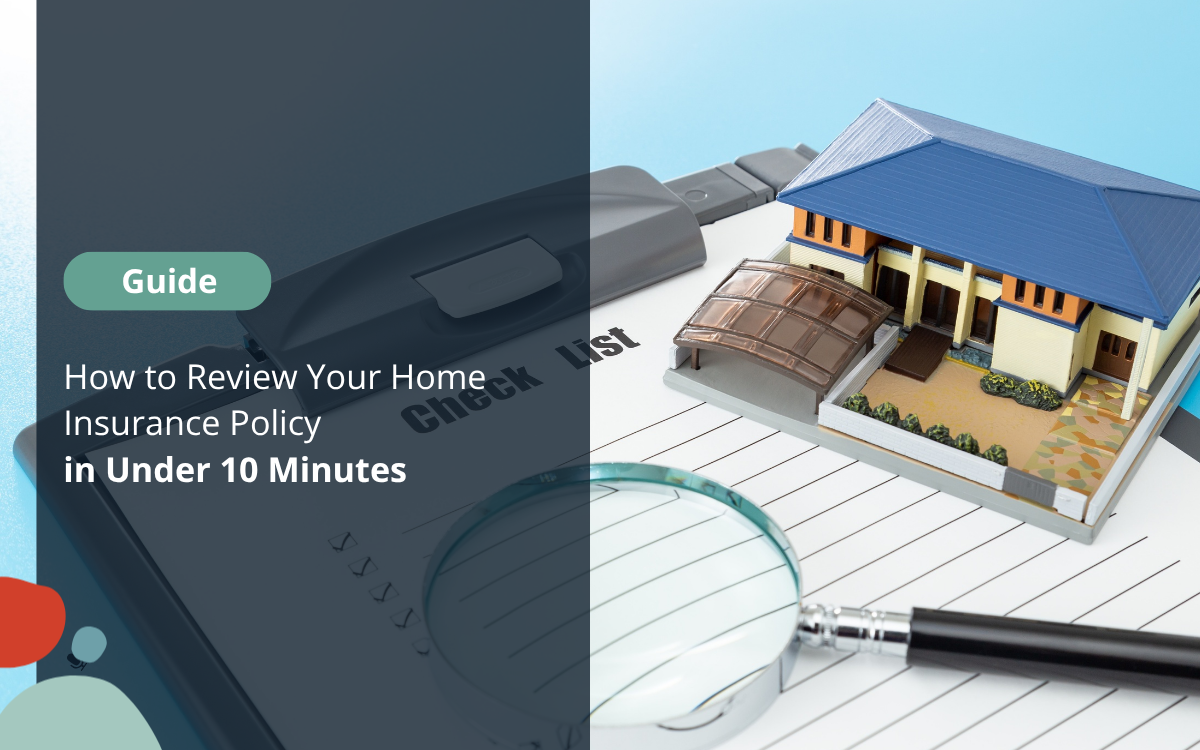 How to Review Your Home Insurance Policy in Under 10 Minutes